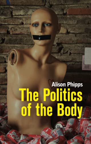 The Politics of the Body: Gender in a Neoliberal and Neoconservative Age von Polity